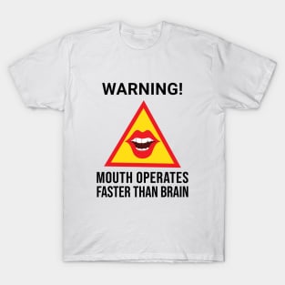 Warning Mouth Operates Faster Than Brain T-Shirt